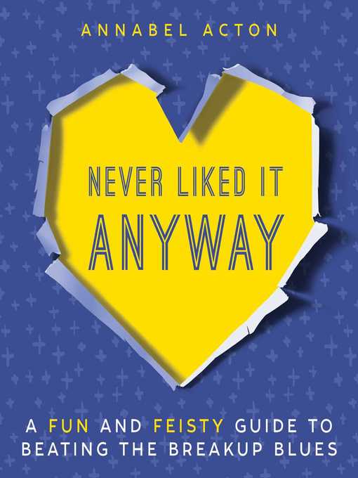 Title details for Never Liked It Anyway: a Fun and Feisty Guide to Beating the Breakup Blues by Annabel Acton - Available